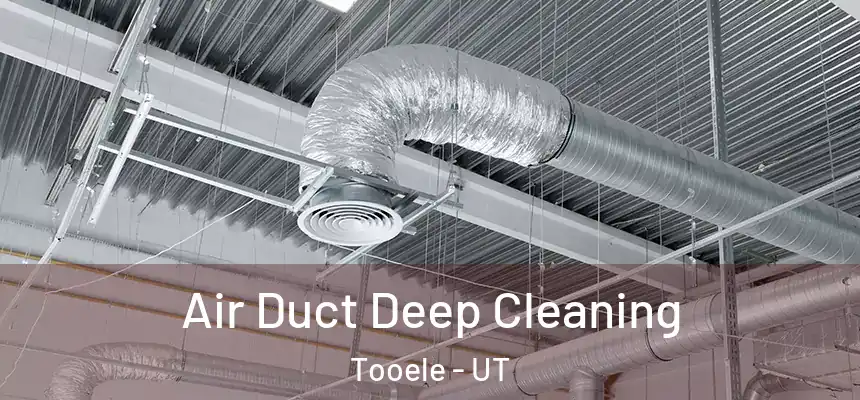  Air Duct Deep Cleaning Tooele - UT