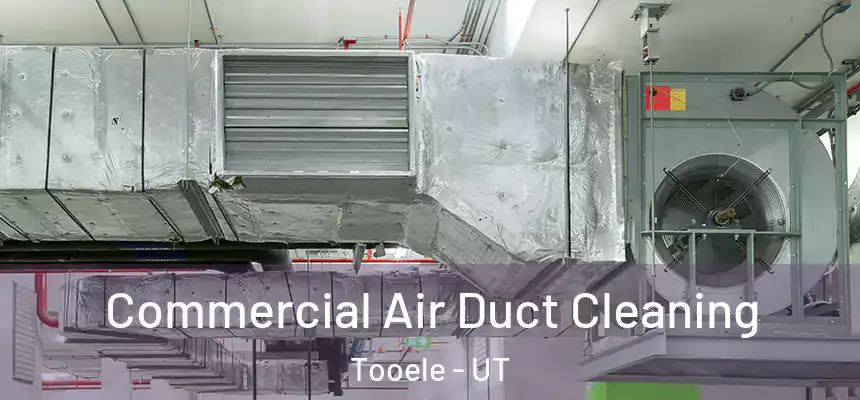 Commercial Air Duct Cleaning Tooele - UT