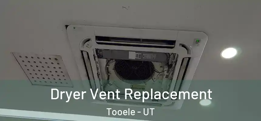  Dryer Vent Replacement Tooele - UT