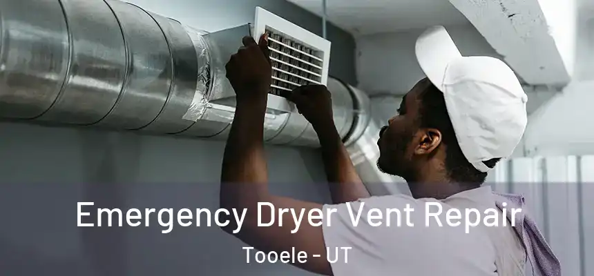 Emergency Dryer Vent Repair Tooele - UT