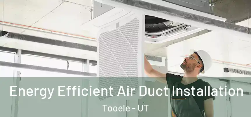  Energy Efficient Air Duct Installation Tooele - UT