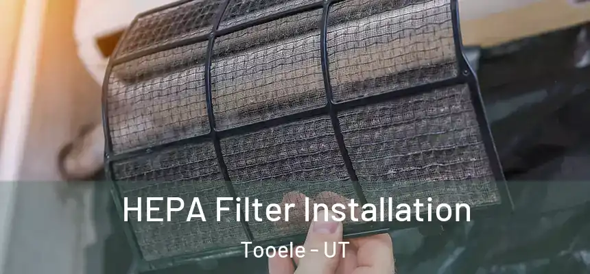  HEPA Filter Installation Tooele - UT