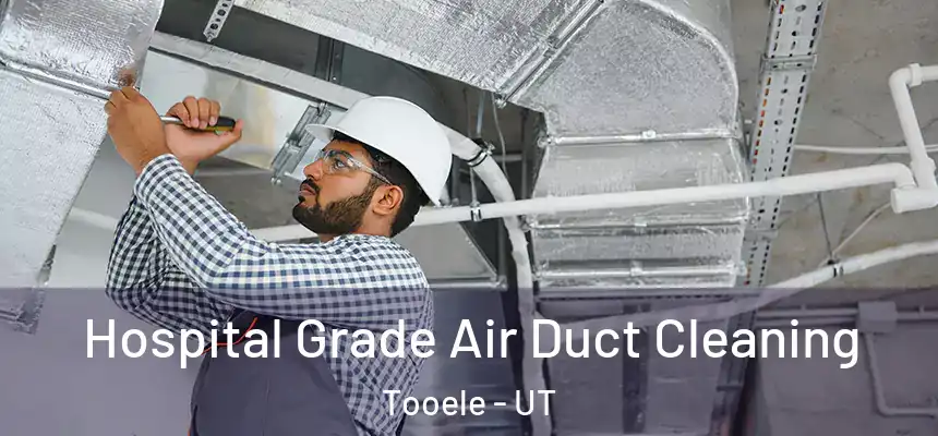 Hospital Grade Air Duct Cleaning Tooele - UT