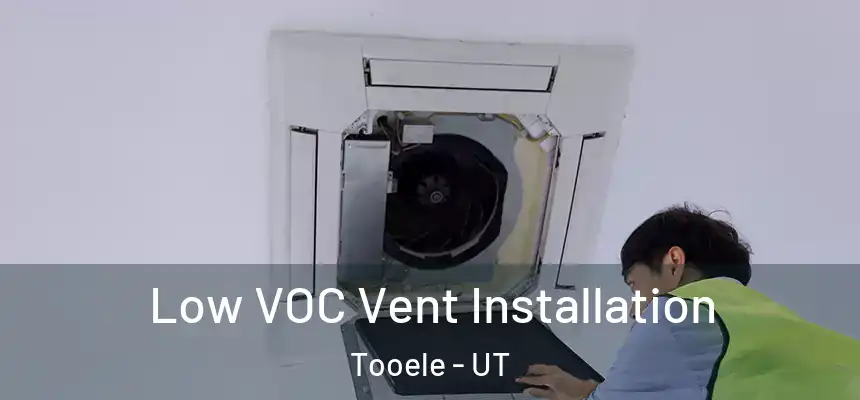 Low VOC Vent Installation Tooele - UT