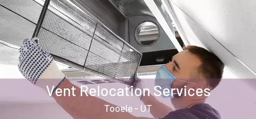  Vent Relocation Services Tooele - UT